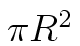 $\pi R^2$