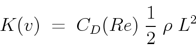 \begin{displaymath}
K(v) \; = \; C_D(Re) \; \frac{1}{2} \; \rho \; L^2
\end{displaymath}