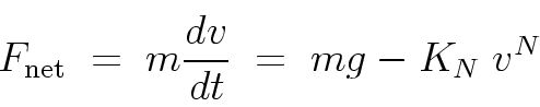 \begin{displaymath}
F_{\rm net} \; = \; m \frac{dv}{dt} \; = \; mg - K_N \; v^N
\end{displaymath}