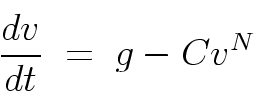 \begin{displaymath}
\frac{dv}{dt} \; = \; g - C v^N
\end{displaymath}