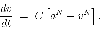 \begin{displaymath}
\frac{dv}{dt} \; = \; C \left[ a^N - v^N \right] .
\end{displaymath}
