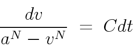 \begin{displaymath}
\frac{dv}{a^N - v^N} \; = \; C dt
\end{displaymath}