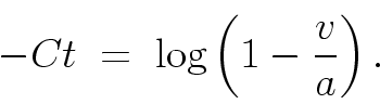 \begin{displaymath}
-Ct \; = \; \log\left(1 - \frac{v}{a}\right) .
\end{displaymath}