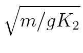 $\sqrt{m/gK_2}$
