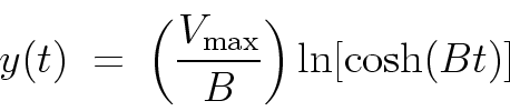 \begin{displaymath}
y(t) \; = \; \left( \frac{V_{\rm max}}{B} \right) \ln [ \cosh (Bt) ]
\end{displaymath}