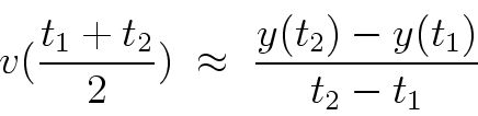 \begin{displaymath}
v(\frac{t_1+t_2}{2}) \; \approx \; \frac{y(t_2) - y(t_1)}{t_2 - t_1}
\end{displaymath}
